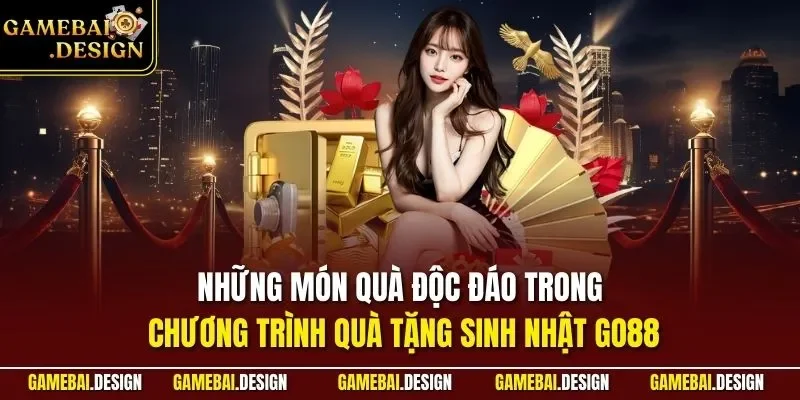Những món quà độc đáo trong chương trình quà tặng sinh nhật GO88